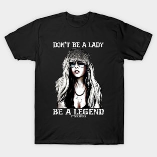 Don't be a lady be a legend Stevie Nicks T-Shirt